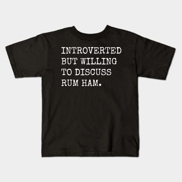 Introverted But Willing To Discuss Rum Ham Kids T-Shirt by teecloud